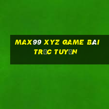 Max99 Xyz Game Bài Trực Tuyến