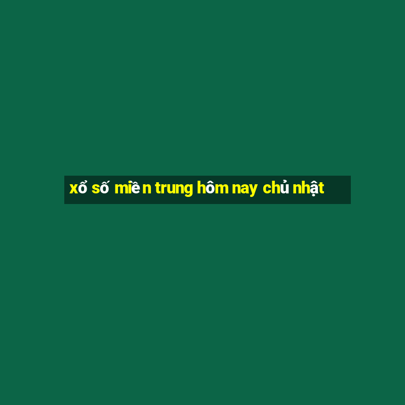 xổ số miền trung hôm nay chủ nhật