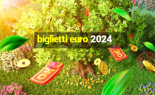 biglietti euro 2024