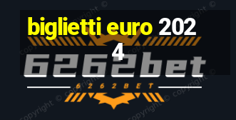 biglietti euro 2024