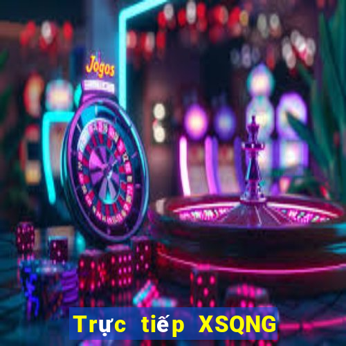 Trực tiếp XSQNG ngày 15