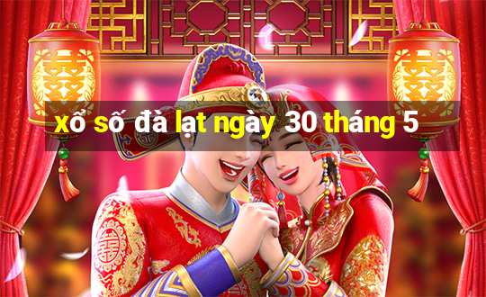 xổ số đà lạt ngày 30 tháng 5