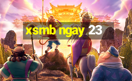 xsmb ngay 23