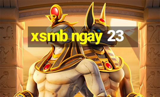 xsmb ngay 23