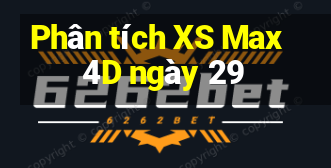 Phân tích XS Max 4D ngày 29