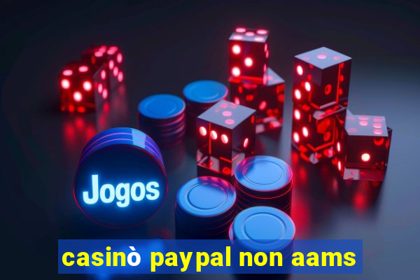 casinò paypal non aams