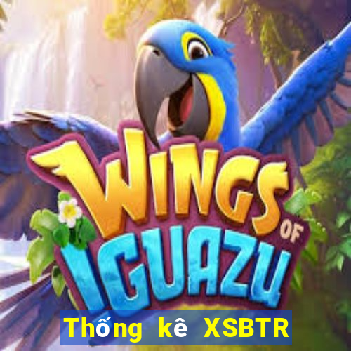 Thống kê XSBTR Thứ 6