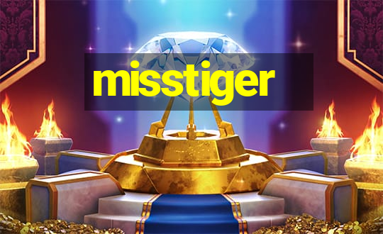 misstiger