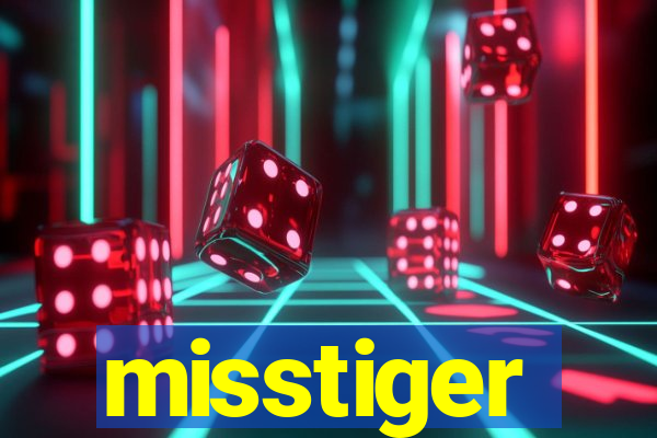 misstiger