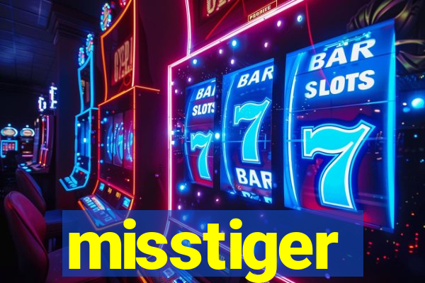 misstiger