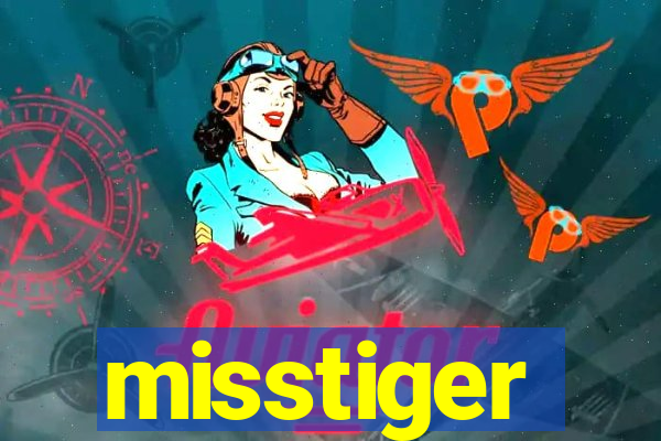 misstiger