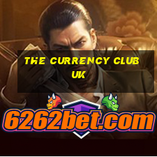 the currency club uk