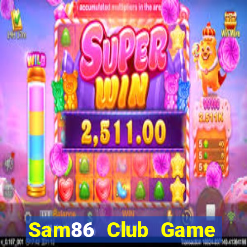 Sam86 Club Game Bài B52 Đổi Thưởng 2024