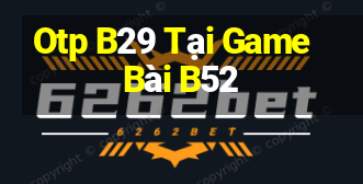 Otp B29 Tại Game Bài B52