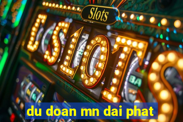 du doan mn dai phat