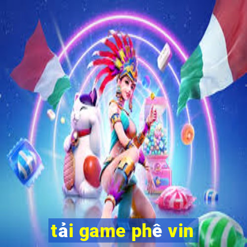 tải game phê vin