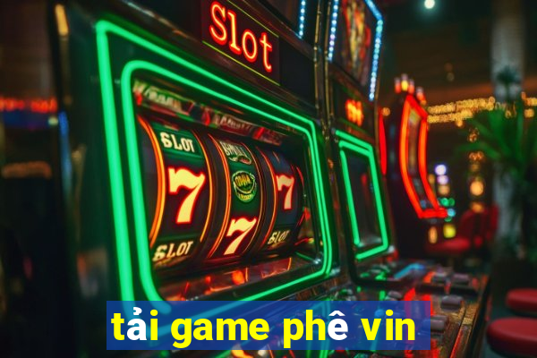 tải game phê vin