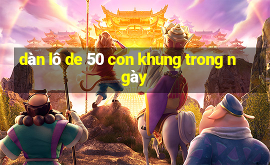 dàn lô de 50 con khung trong ngày