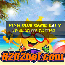 Vinh Club Game Bài Vip Club Đổi Thưởng