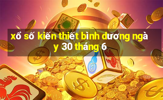 xổ số kiến thiết bình dương ngày 30 tháng 6