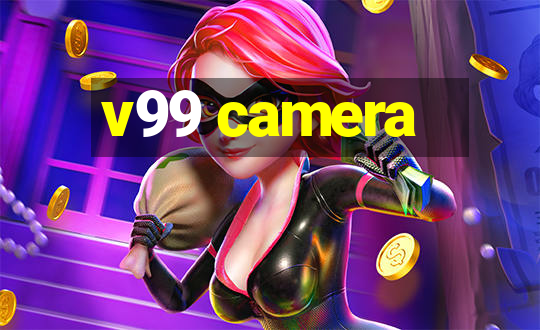 v99 camera