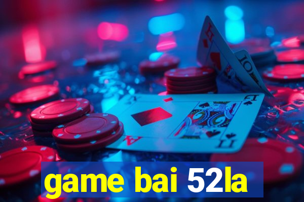 game bai 52la