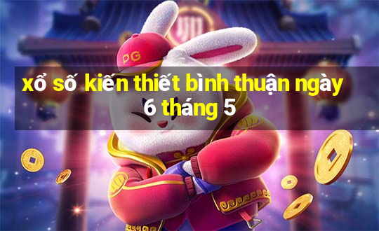 xổ số kiến thiết bình thuận ngày 6 tháng 5