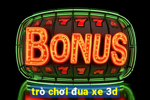 trò chơi đua xe 3d