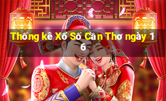 Thống kê Xổ Số Cần Thơ ngày 16