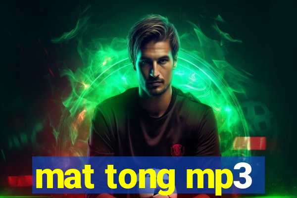 mat tong mp3