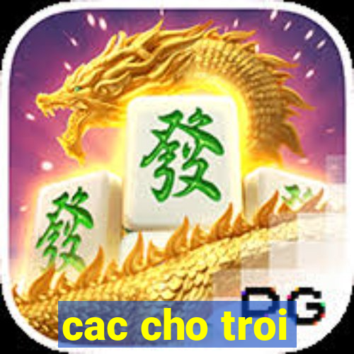 cac cho troi