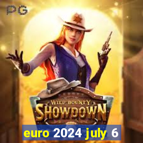 euro 2024 july 6