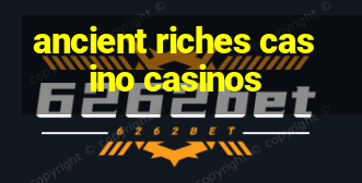 ancient riches casino casinos