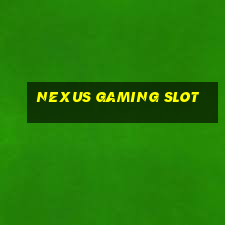 nexus gaming slot