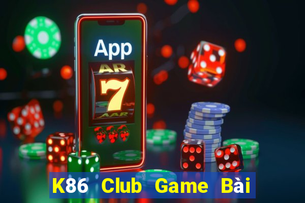 K86 Club Game Bài Bốc Club