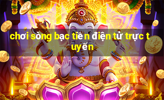 chơi sòng bạc tiền điện tử trực tuyến