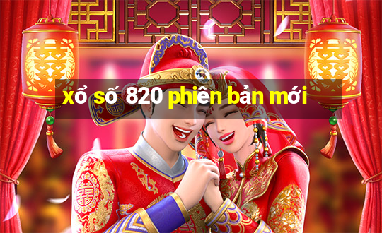 xổ số 820 phiên bản mới