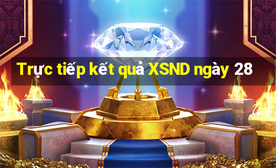 Trực tiếp kết quả XSND ngày 28