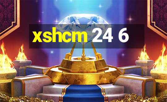 xshcm 24 6