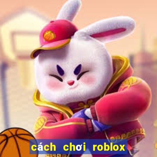 cách chơi roblox tren dien thoai