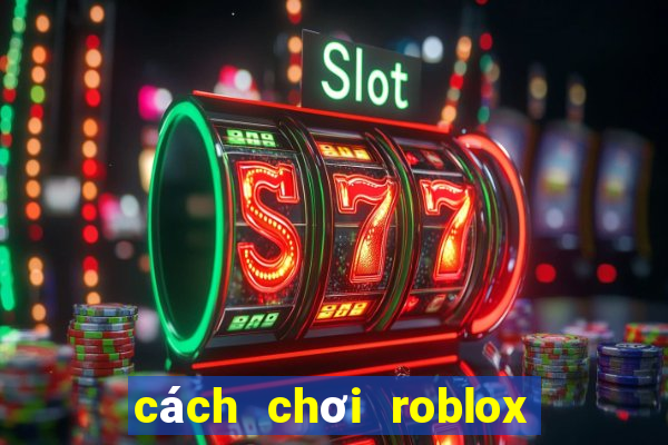 cách chơi roblox tren dien thoai