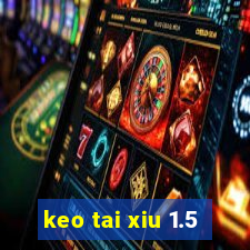 keo tai xiu 1.5