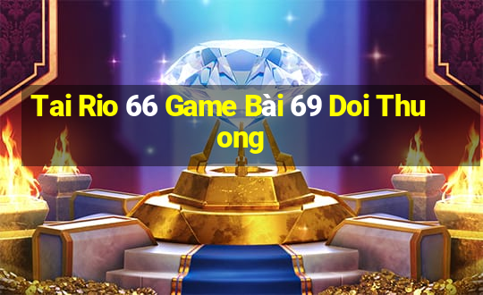 Tai Rio 66 Game Bài 69 Doi Thuong