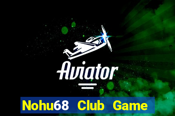 Nohu68 Club Game Bài Trực Tuyến