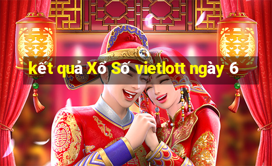 kết quả Xổ Số vietlott ngày 6