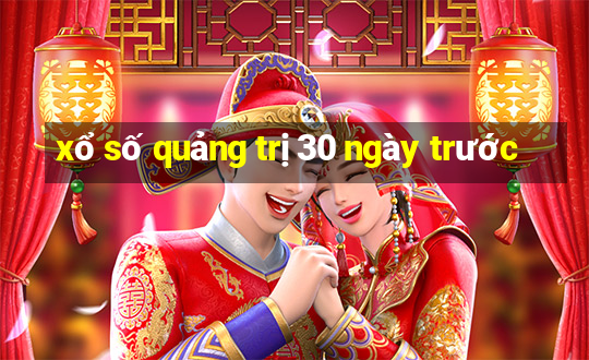 xổ số quảng trị 30 ngày trước