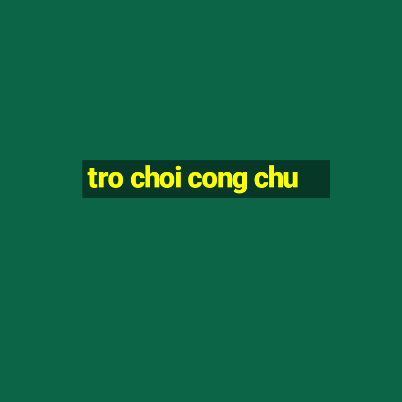 tro choi cong chu