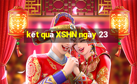 kết quả XSHN ngày 23