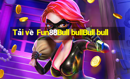 Tải về Fun88Bull bullBull bull