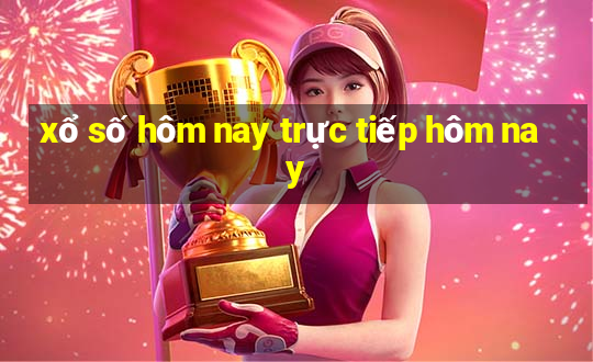 xổ số hôm nay trực tiếp hôm nay